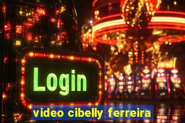 video cibelly ferreira